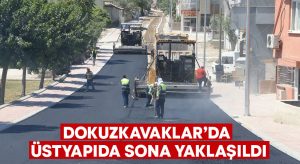 Dokuzkavaklar’da üstyapıda sona yaklaşıldı