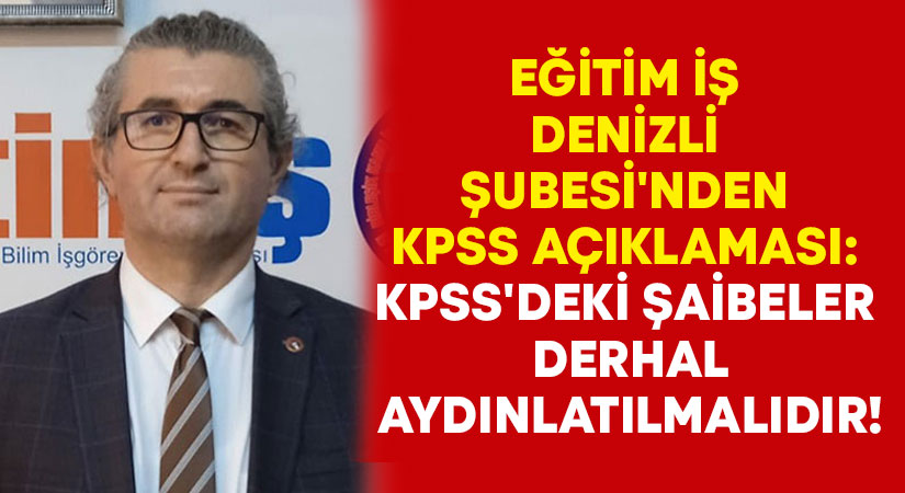 Eğitim İş Denizli Şubesi’nden KPSS Açıklaması: KPSS’deki şaibeler derhal aydınlatılmalıdır!