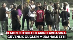 Kadın futbolcuların kavgasına güvenlik güçleri müdahale etti!