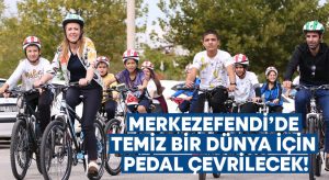 Merkezefendi’de temiz bir dünya için pedal çevrilecek!