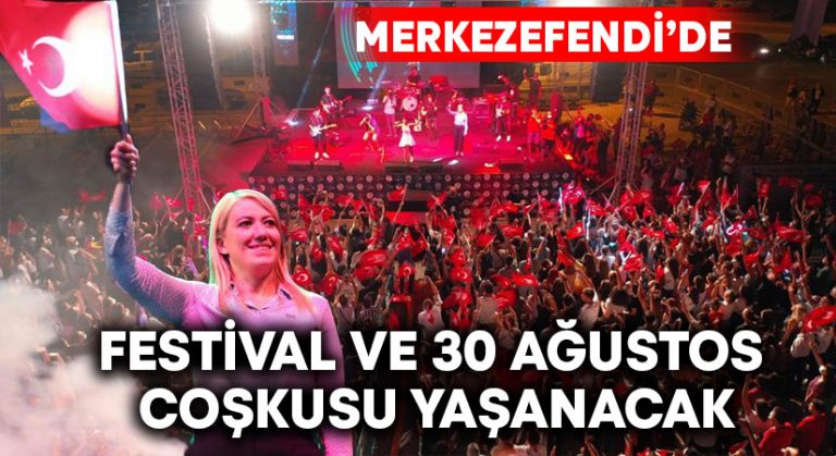 Merkezefendi’de Festival ve 30 Ağustos Coşkusu Yaşanacak