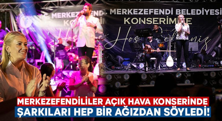 Merkezefendililer açık hava konserinde şarkıları hep bir ağızdan söyledi!