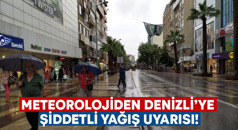 Meteorolojiden Denizli’ye şiddetli yağış uyarısı!