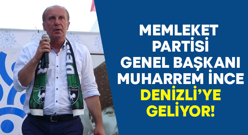 Muharrem İnce Denizli’ye geliyor!