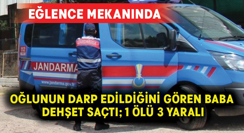 Oğlunun darp edildiğini gören baba dehşet saçtı; 1 ölü 3 yaralı