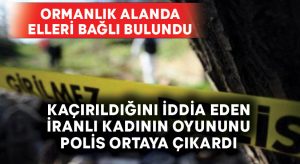 Ormanlık alanda elleri bağlı bulundu.. Oyununu polis ortaya çıkardı