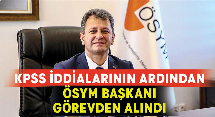 ÖSYM Başkanı Prof. Dr. Halis Aygün görevden alındı