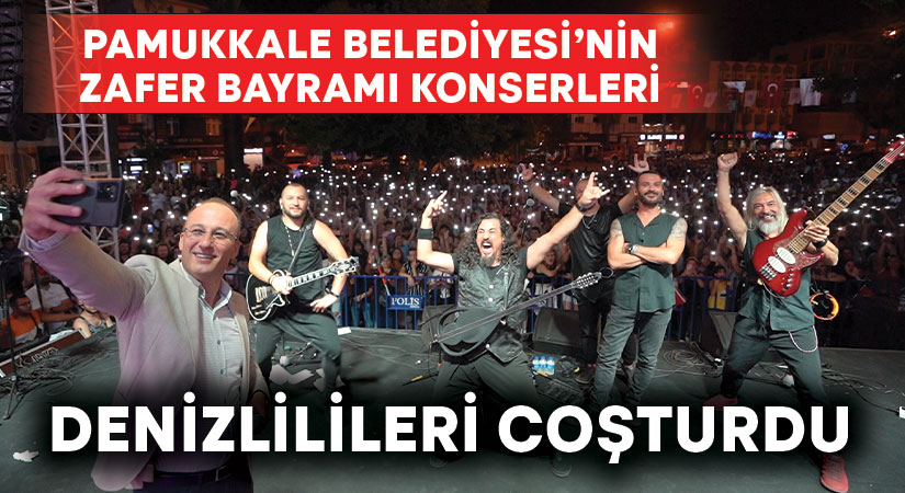 Pamukkale Belediyesi’nin Zafer Bayramı Konserleri Denizlilileri Coşturdu