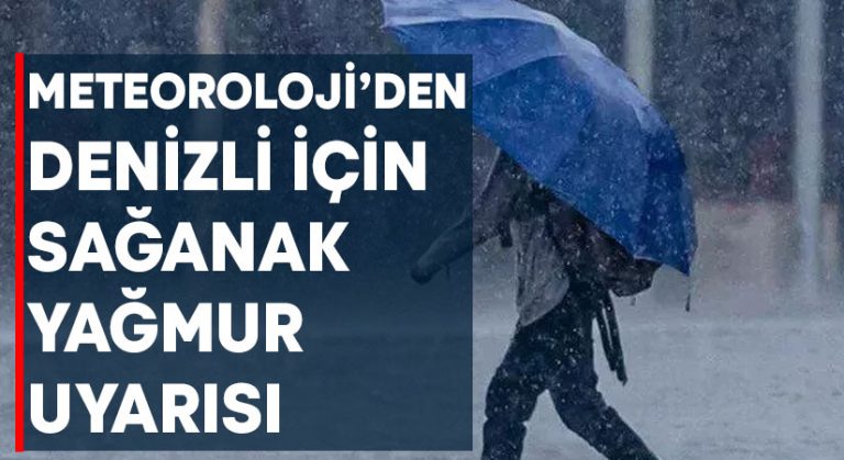 Meteoroloji’den Denizli için sağanak yağmur uyarısı