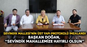 Sevindik Mahallesi’nin üst yapı protokolü imzalandı