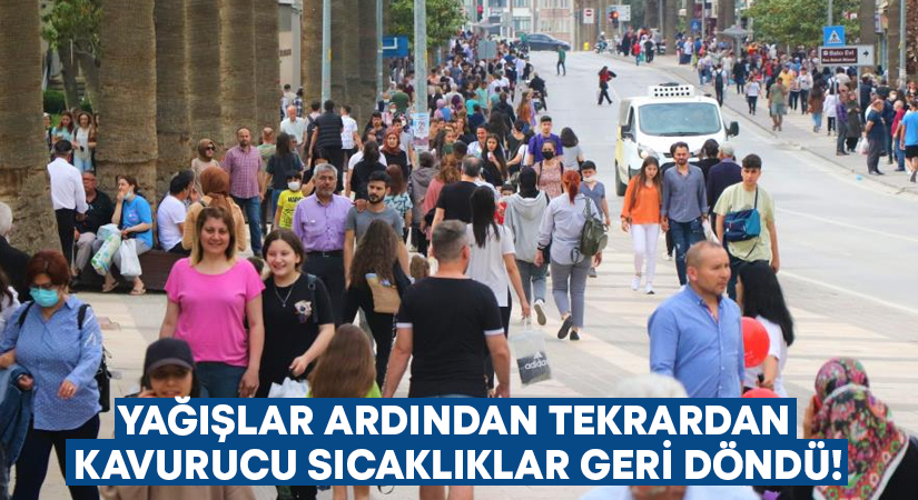 Yağışlar ardından tekrardan kavurucu sıcaklıklar geri döndü!