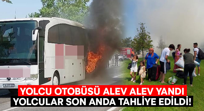 Yolcu otobüsü alev alev yandı.. Yolcular son anda tahliye edildi!