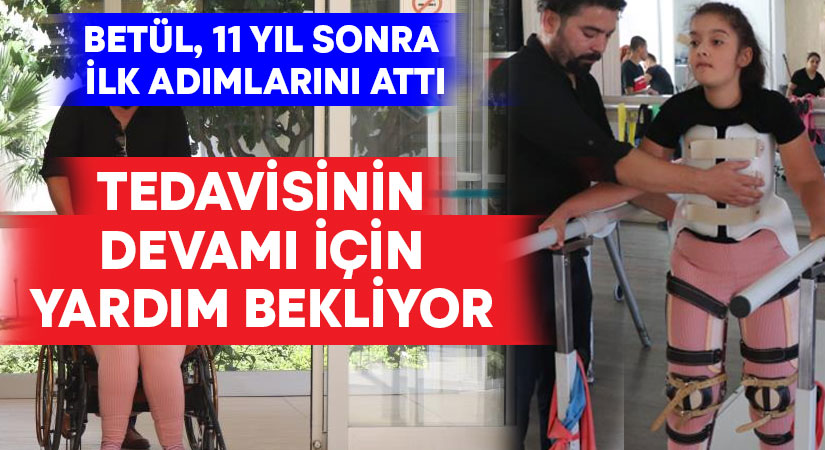 11 yıl sonra ilk adımlarını atan Betül tedavisi için yardım bekliyor