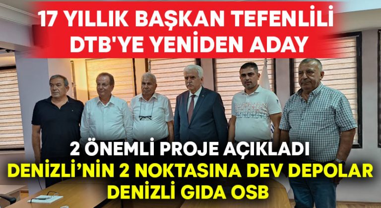 17 yıllık Başkan Tefenlili DTB’ye yeniden aday.. Lisanslı depo ve Gıda OSB projelerini anlattı