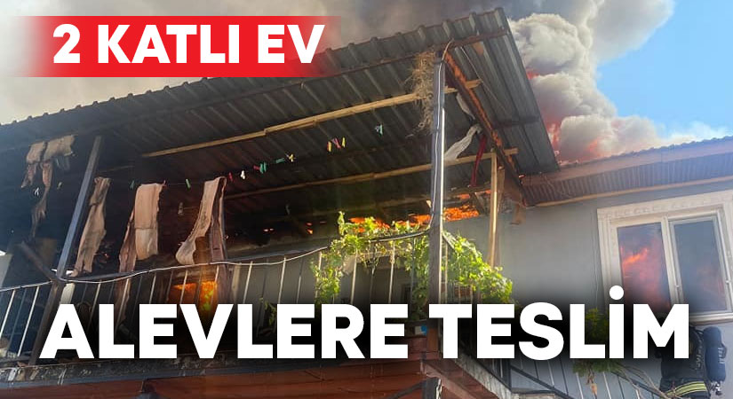 2 katlı ev alevlere teslim oldu