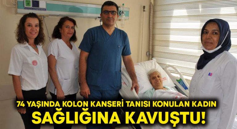 74 yaşında kolon kanseri tanısı konulan kadın sağlığına kavuştu!