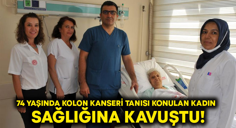 74 yaşında kolon kanseri tanısı konulan kadın sağlığına kavuştu!