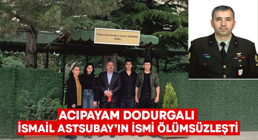 Acıpayam Dodurgalı İsmail Astsubay’ın ismi ölümsüzleşti