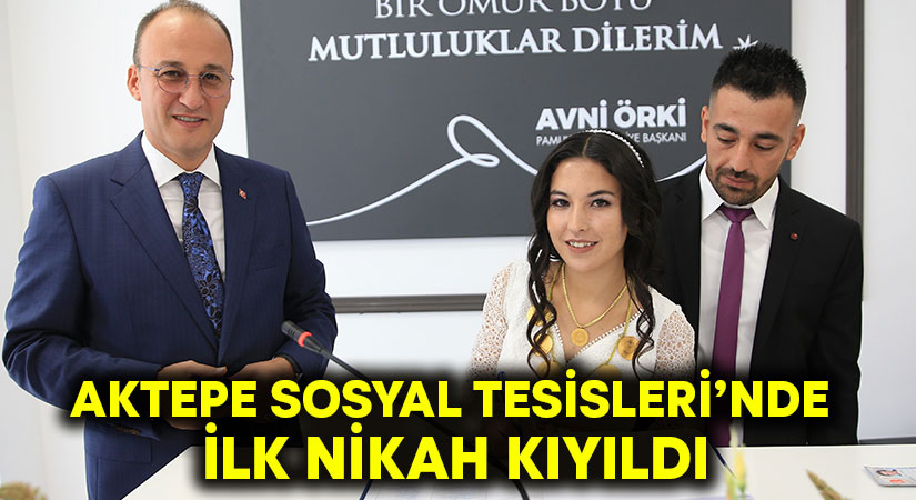 Aktepe Sosyal Tesisleri’nde ilk nikah kıyıldı