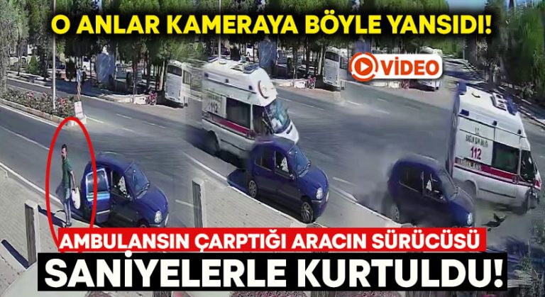 Ambulansın çarptığı aracın sürücü saniyelerle kurtuldu!