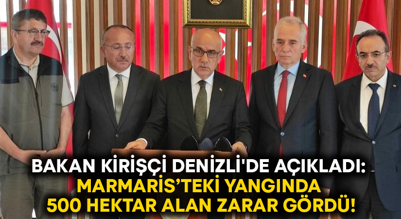 Bakan Kirişçi Denizli’de açıkladı: Marmaris’teki yangında 500 hektar alan zarar gördü!