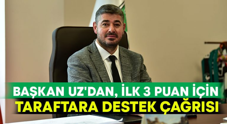 Başkan Uz’dan, ilk 3 puan için taraftara destek çağrısı