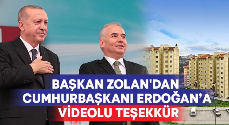 Başkan Zolan’dan Cumhurbaşkanı Erdoğan’a videolu teşekkür