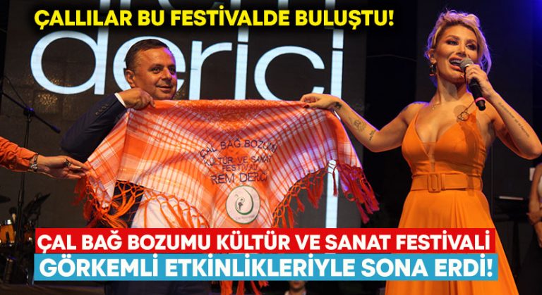 Çal Bağ Bozumu Kültür ve Sanat Festivali görkemli etkinlikleriyle sona erdi!