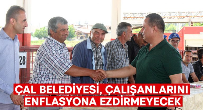 Çal Belediyesi, çalışanlarını enflasyona ezdirmeyecek