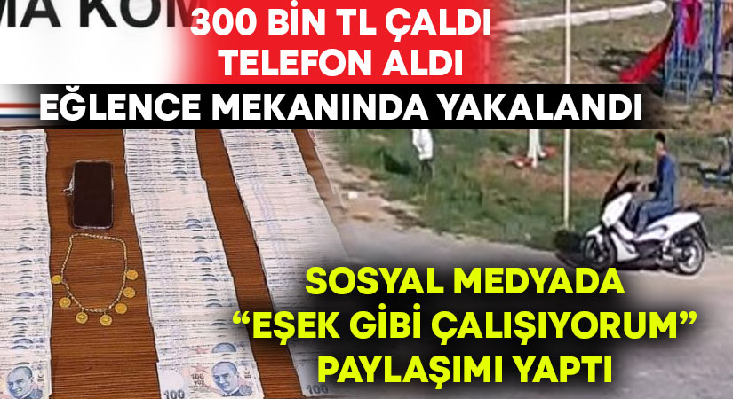 Çaldığı 300 bin TL  ile eğlence mekanında yakalandı