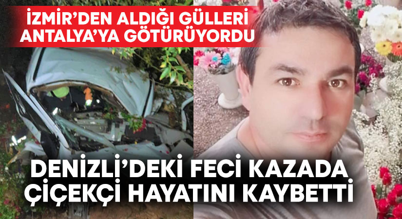 Çiçekçi feci kazada hayatını kaybetti