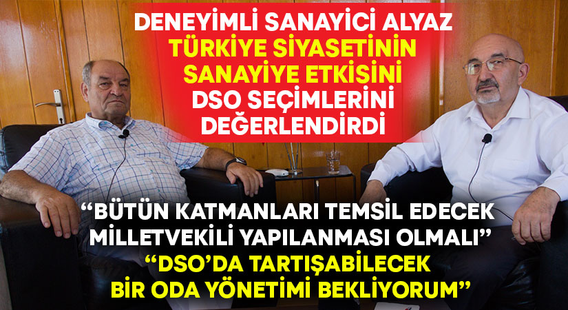 Deneyimli sanayici Alyaz’dan, Denizli siyaseti ve oda seçimleri hakkında dikkat çeken açıklamalar