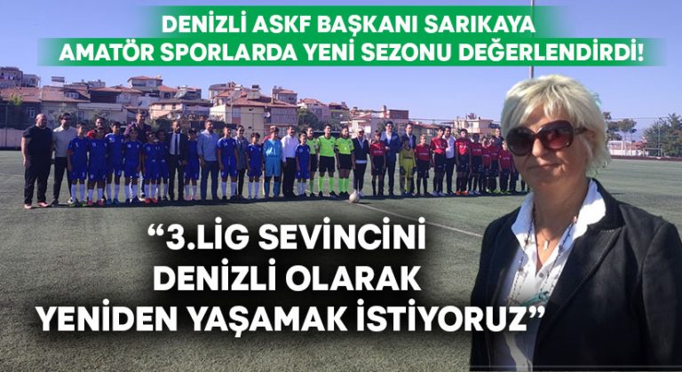 Denizli ASKF Başkanı Sarıkaya amatör sporlarda yeni sezonu değerlendirdi!