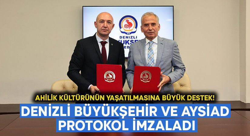 Denizli Büyükşehir ve AYSİAD protokol imzaladı.. Ahilik kültürünün yaşatılmasına büyük destek!