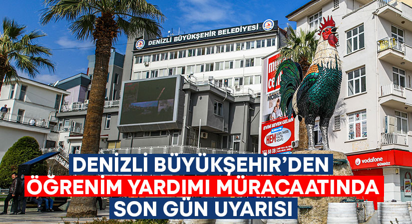 Denizli Büyükşehir’den öğrenim yardımı müracaatında son gün uyarısı