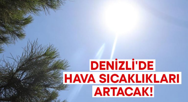 Denizli’de hava sıcaklıkları artacak!