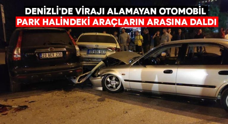 Denizli’de virajı alamayan otomobil park halindeki araçların arasına daldı