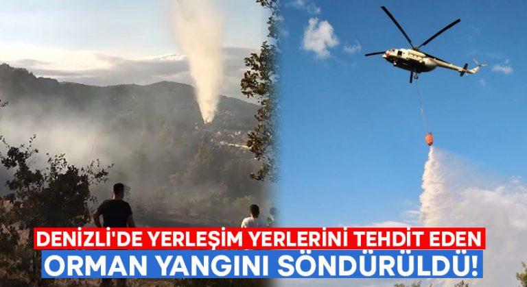 Denizli’de yerleşim yerlerini tehdit eden orman yangını söndürüldü!