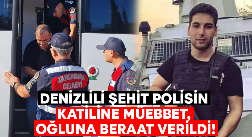 Denizlili şehit polisin katiline müebbet, oğluna beraat verildi!