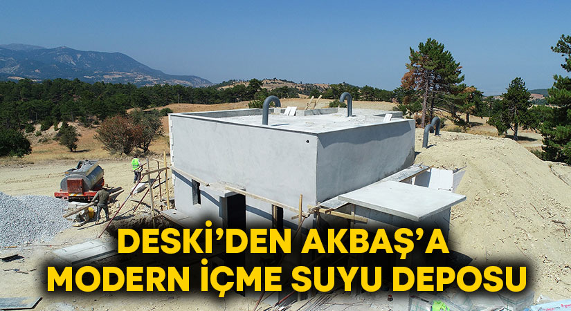 DESKİ’den Akbaş’a modern içme suyu deposu