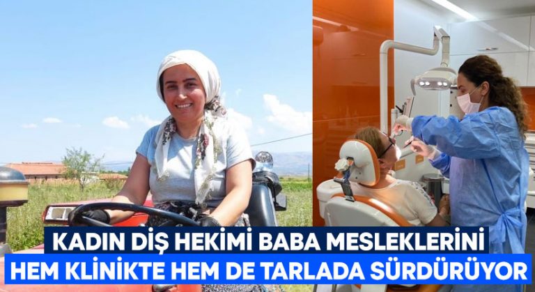 Kadın diş hekimi baba mesleklerini hem klinikte hem de tarlada sürdürüyor