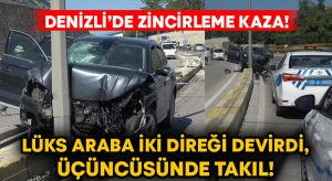 Denizli’de zincirleme kaza! Lüks araba iki direği devirdikten sonra üçüncüsünde takıl!