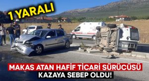 Makas atan hafif ticari sürücüsü kazaya sebep oldu! 1 yaralı