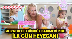 Muratdede Gündüz Bakımevi’nde ilk gün heyecanı