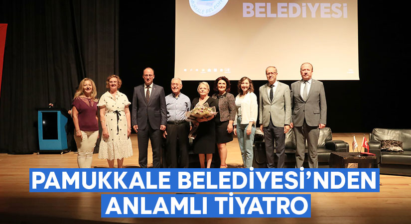 Pamukkale Belediyesi’nden Anlamlı Tiyatro