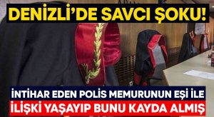 Denizli’de savcı şoku! İntihar eden polis memurunun eşi ile ilişki yaşayıp bunu kayda almış