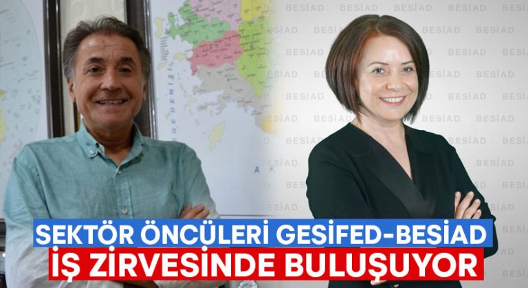 Sektör Öncüleri GESİFED-BESİAD İş Zirvesinde Buluşuyor