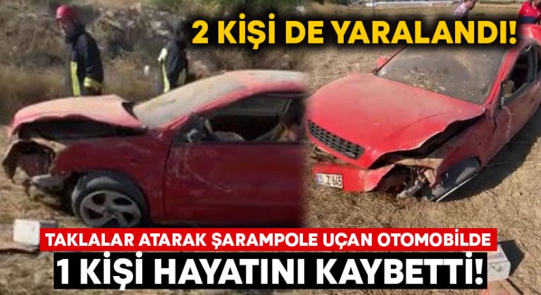 Taklalar atarak şarampole yuvarlanan otomobilde bir kişi hayatını kaybetti!