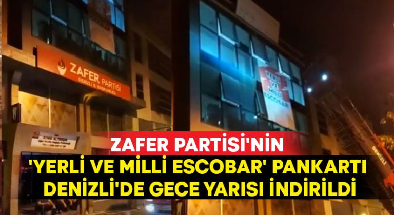 Zafer Partisi’nin ‘Yerli ve Milli Escobar’ pankartı Denizli’de gece yarısı indirildi