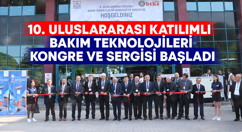 10. Uluslararası Katılımlı Bakım Teknolojileri Kongre ve Sergisi Başladı